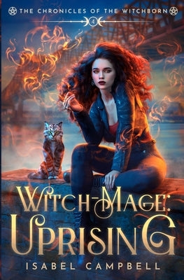 Witch-Mage Uprising: The Chronicles of the WitchBorn Book 4 by Campbell, Isabel
