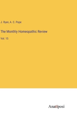 The Monthly Homeopathic Review: Vol. 15 by Ryan, J.