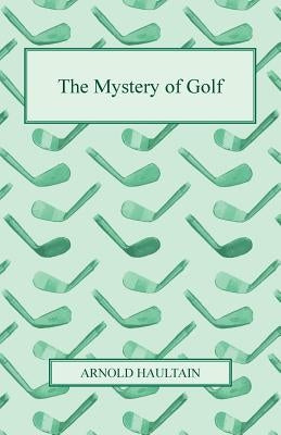 The Mystery of Golf by Haultain, Arnold