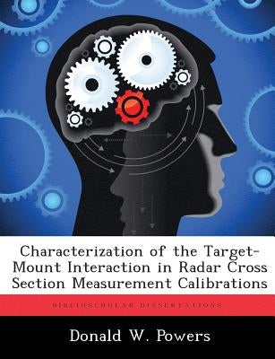 Characterization of the Target-Mount Interaction in Radar Cross Section Measurement Calibrations by Powers, Donald W.