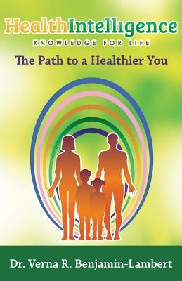 Health Intelligence: The Path to a Healthier You by Benjamin-Lambert, Verna R.