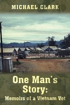 One Man's Story: Memoirs of a Vietnam Vet by Clark, Michael