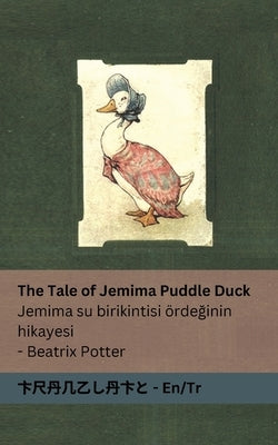 The Tale of Jemima Puddle Duck / Jemima su birikintisi ördeğinin hikayesi: Tranzlaty English / Türkçe by Potter, Beatrix