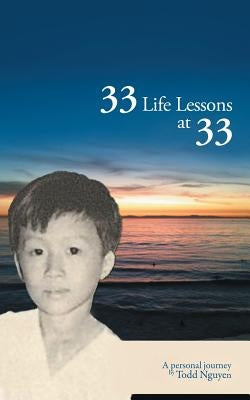 33 Life Lessons at 33: A Personal Journey by Nguyen, Todd