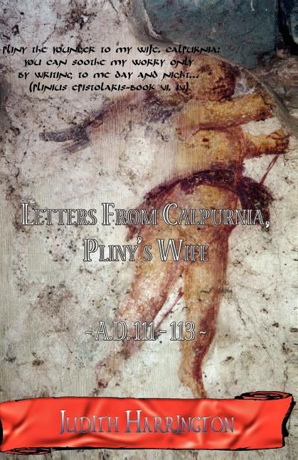 Letters from Calpurnia, Pliny's Wife A.D. 111-113 by Harrington, Judith