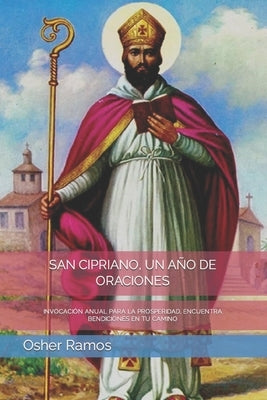 San Cipriano, Un Año de Oraciones: Invocación Anual Para La Prosperidad, Encuentra Bendiciones En Tu Camino by Ramos, Osher