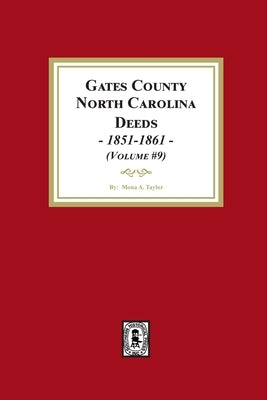 Gates County, North Carolina Deeds, 1851-1861. (Volume #9) by Taylor, Mona a.