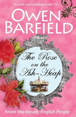 The Rose on the Ash-Heap by Barfield, Owen