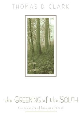The Greening of the South: The Recovery of Land and Forest by Clark, Thomas D.