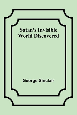 Satan's Invisible World Discovered by Sinclair, George