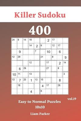 Killer Sudoku - 400 Easy to Normal Puzzles 10x10 vol.19 by Parker, Liam