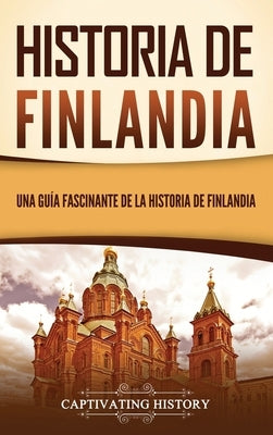 Historia de Finlandia: Una guía fascinante de la historia de Finlandia by History, Captivating