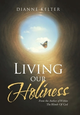 Living our Holiness: From the Author of Within The Womb Of God by Kelter, Dianne