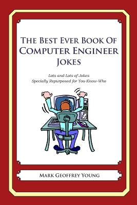 The Best Ever Book of Computer Engineer Jokes: Lots and Lots of Jokes Specially Repurposed for You-Know-Who by Young, Mark Geoffrey