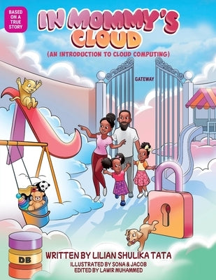 In Mommy's Cloud: An introduction to cloud computing (science, technology, engineering, math and computing) STEM Book for Kids (Science, by Shulika Tata, Lilian