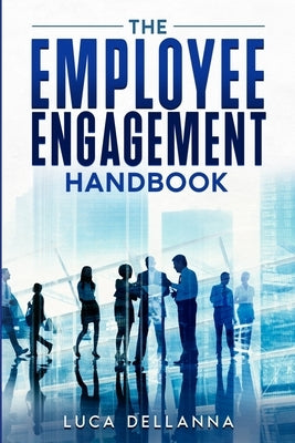 The Employee Engagement Handbook by Dellanna, Luca