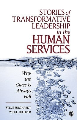 Stories of Transformative Leadership in the Human Services: Why the Glass Is Always Full by Burghardt, Steve