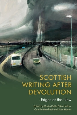 Scottish Writing After Devolution: Edges of the New by Pittin-Hedon, Marie-Odile