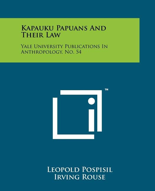 Kapauku Papuans And Their Law: Yale University Publications In Anthropology, No. 54 by Pospisil, Leopold