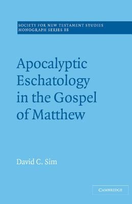 Apocalyptic Eschatology in the Gospel of Matthew by Sim, David C.