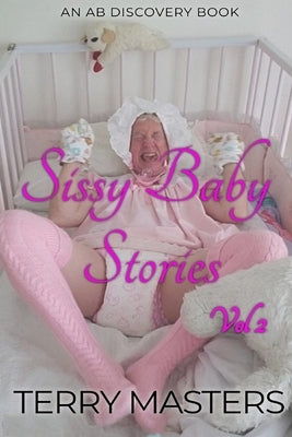 Sissy Baby Stories Vol 2: An ABDL/Sissy Baby Collection by Bent, Rosalie