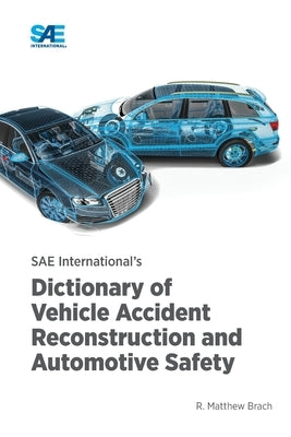 SAE International's Dictionary of Vehicle Accident Reconstruction and Automotive Safety by Brach, Matthew