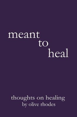 meant to heal by Rhodes, Olive