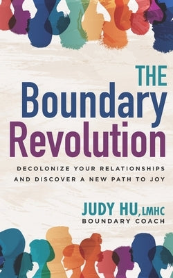 The Boundary Revolution: Decolonize Your Relationships and Discover a New Path to Joy by Hu Lmhc, Judy