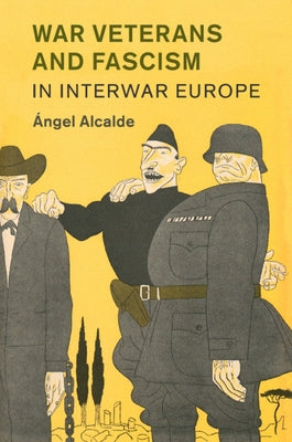 War Veterans and Fascism in Interwar Europe by Alcalde, Ãngel
