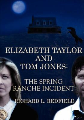 Elizabeth Taylor and Tom Jones: The Spring Ranche Incident by Redfield, Richard L.