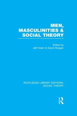 Men, Masculinities and Social Theory (RLE Social Theory) by Hearn, Jeff
