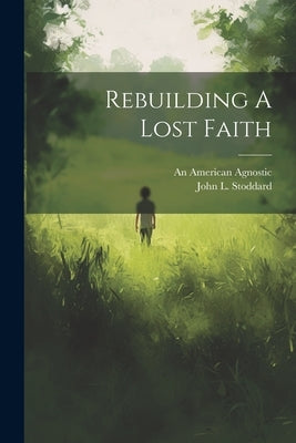 Rebuilding A Lost Faith by Agnostic, An American