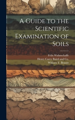 A Guide to the Scientific Examination of Soils by Wahnschaffe, Felix