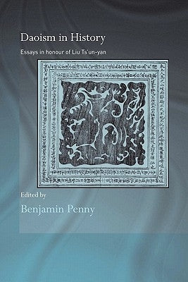 Daoism in History: Essays in Honour of Liu Ts'un-yan by Penny, Benjamin