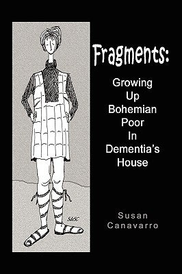 Fragments: Growing Up Bohemian Poor in Dementia's House by Canavarro, Susan