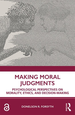 Making Moral Judgments: Psychological Perspectives on Morality, Ethics, and Decision-Making by Forsyth, Donelson