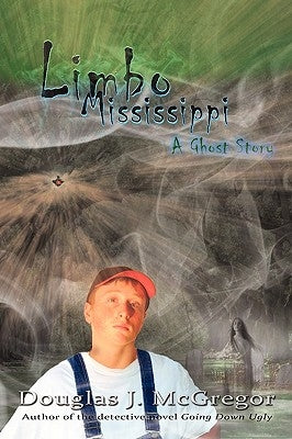 Limbo Mississippi: A Ghost Story by Douglas J. McGregor, J. McGregor