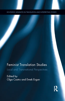 Feminist Translation Studies: Local and Transnational Perspectives by Castro, Olga