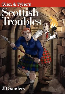 Glen & Tyler's Scottish Troubles by Sanders, Jb