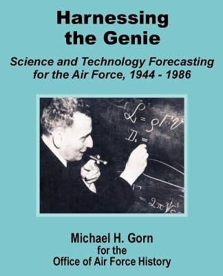 Harnessing the Genie: Science and Technology for the Air Force 1944 - 1986 by Gorn, Michael H.