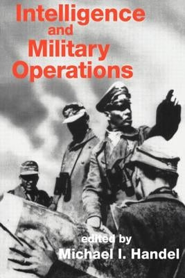Intelligence and Military Operations by Handel, Michael