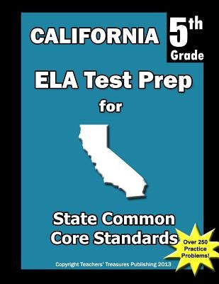 California 5th Grade ELA Test Prep: Common Core Learning Standards by Treasures, Teachers'