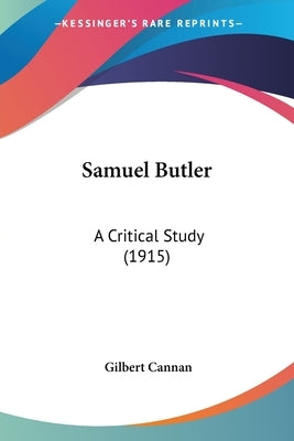 Samuel Butler: A Critical Study (1915) by Cannan, Gilbert