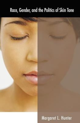 Race, Gender, and the Politics of Skin Tone by Hunter, Margaret L.