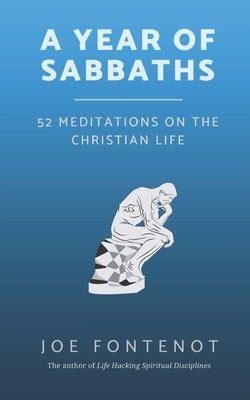 A Year of Sabbaths: 52 Meditations on the Christian Life by Fontenot, Joe