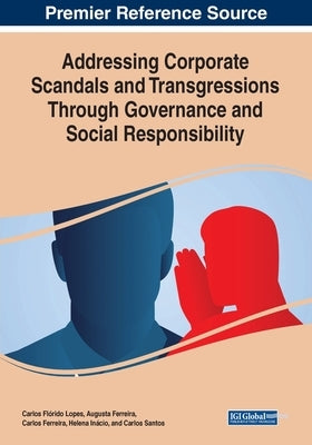 Addressing Corporate Scandals and Transgressions Through Governance and Social Responsibility by Lopes, Carlos Fl&#195;&#179;rido