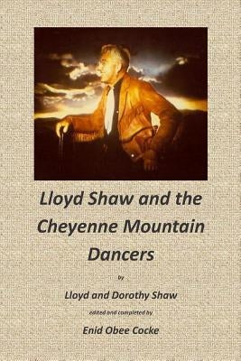 Lloyd Shaw and the Cheyenne Mountain Dancers by Shaw, Dorothy