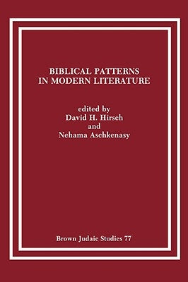 Biblical Patterns in Modern Literature by Hirsch, David H.