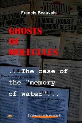 Ghosts of molecules - The case of the "memory of water" by Beauvais, Francis