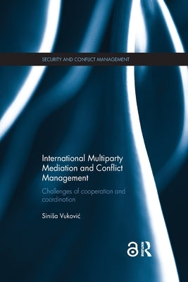 International Multiparty Mediation and Conflict Management: Challenges of Cooperation and Coordination by Vukovic, Sinisa